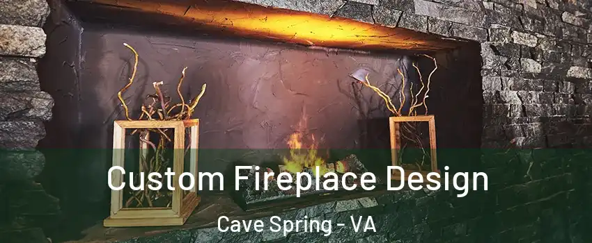  Custom Fireplace Design Cave Spring - VA