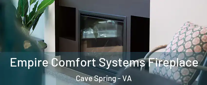  Empire Comfort Systems Fireplace Cave Spring - VA