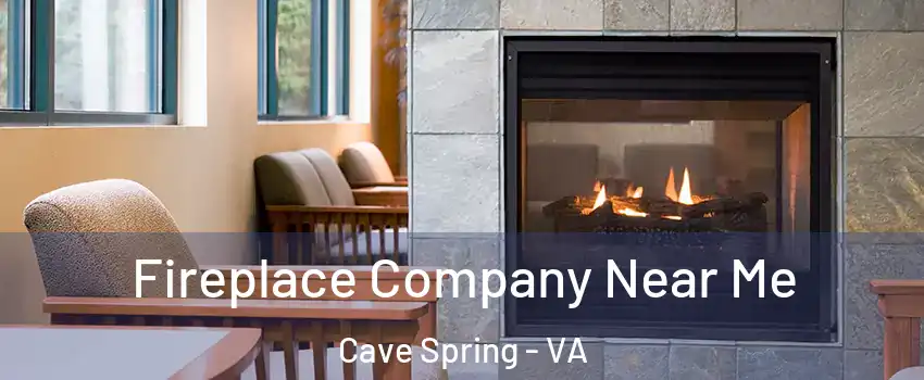  Fireplace Company Near Me Cave Spring - VA