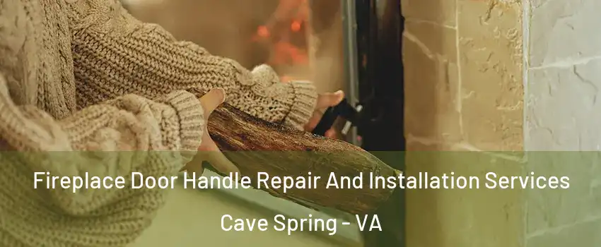  Fireplace Door Handle Repair And Installation Services Cave Spring - VA