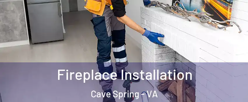  Fireplace Installation Cave Spring - VA