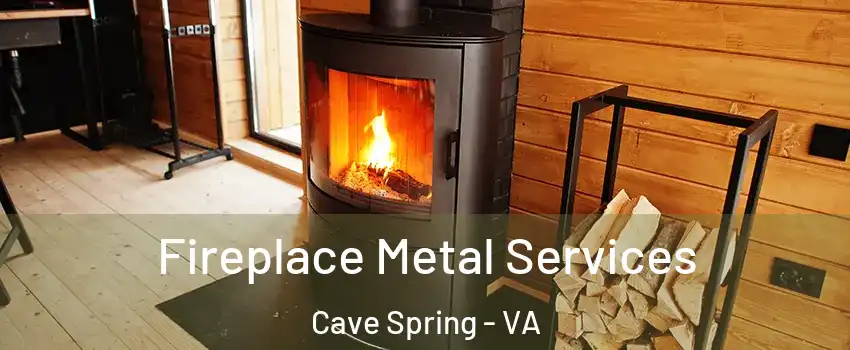  Fireplace Metal Services Cave Spring - VA