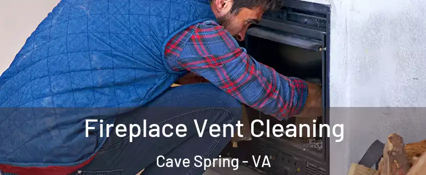  Fireplace Vent Cleaning Cave Spring - VA
