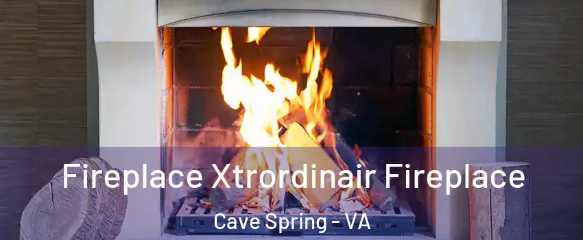  Fireplace Xtrordinair Fireplace Cave Spring - VA