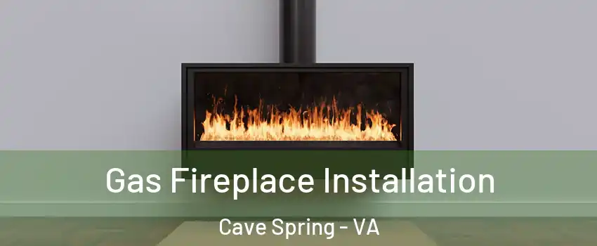  Gas Fireplace Installation Cave Spring - VA