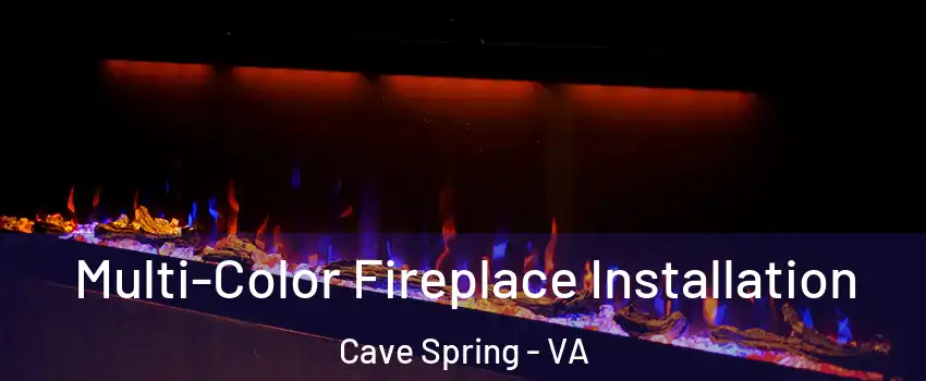  Multi-Color Fireplace Installation Cave Spring - VA