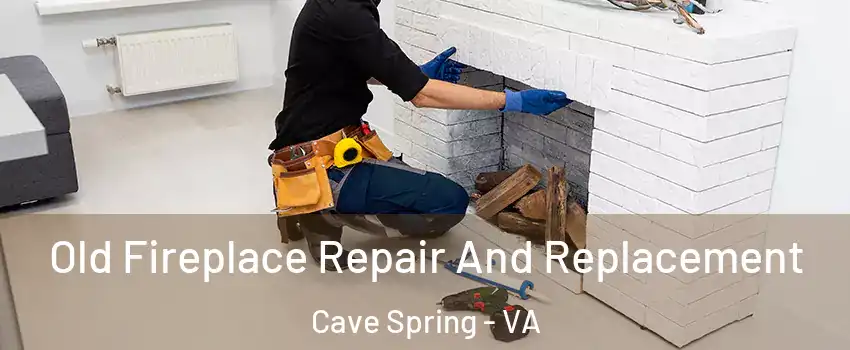  Old Fireplace Repair And Replacement Cave Spring - VA
