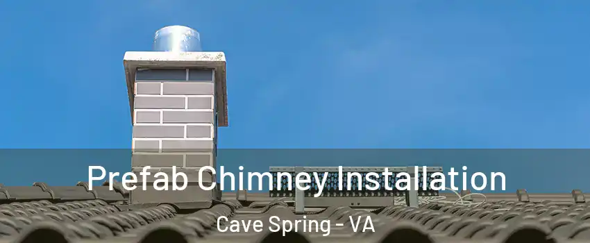  Prefab Chimney Installation Cave Spring - VA