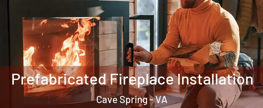  Prefabricated Fireplace Installation Cave Spring - VA