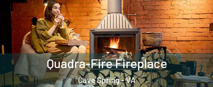  Quadra-Fire Fireplace Cave Spring - VA