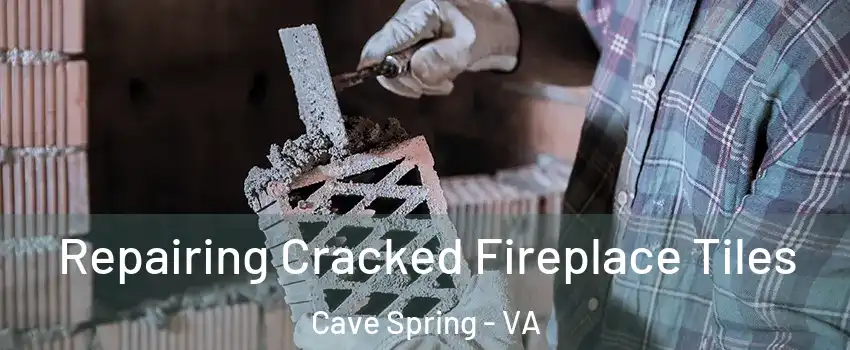  Repairing Cracked Fireplace Tiles Cave Spring - VA