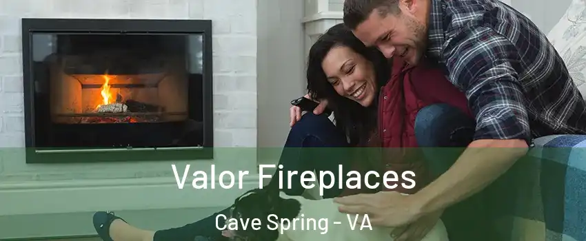  Valor Fireplaces Cave Spring - VA