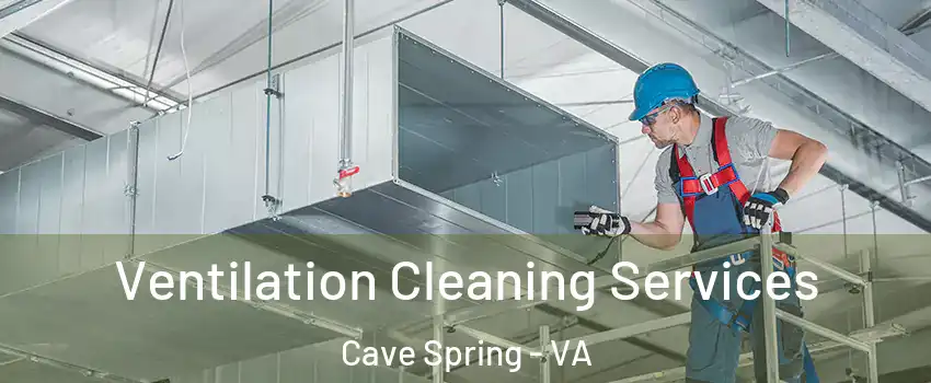  Ventilation Cleaning Services Cave Spring - VA